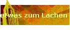 etwas zum Lachen ...